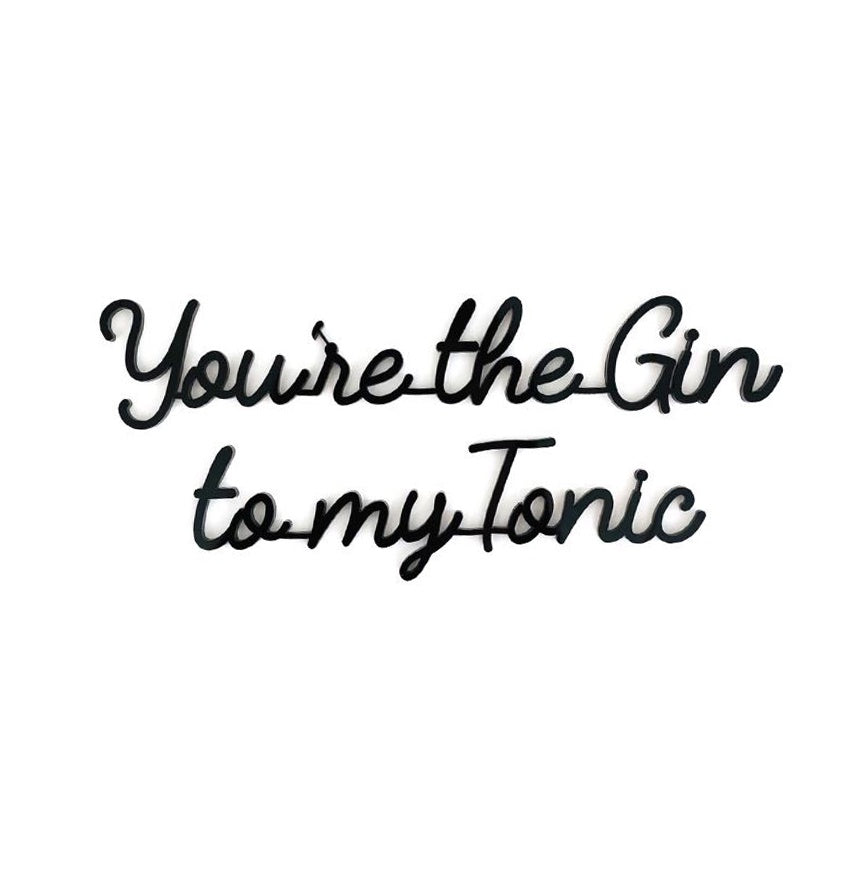 Quote You're the Gin to my Tonic-black