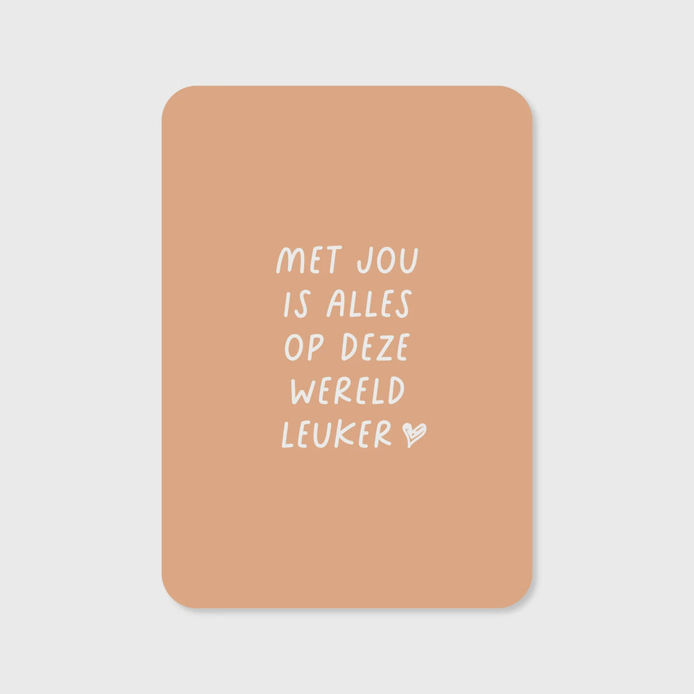 Wenskaart 'Met jou is alles op deze wereld leuker'